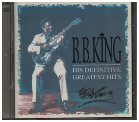 B.B King - His Definitive Greatest Hits