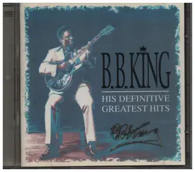 B.B King - His Definitive Greatest Hits