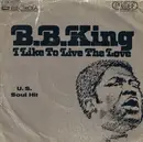 7inch Vinyl Single - B.B. King - I Like To Live The Love