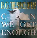 12'' - B.G. The Prince Of Rap - Can We Get Enough?