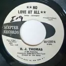 7inch Vinyl Single - B.J. Thomas - No Love At All