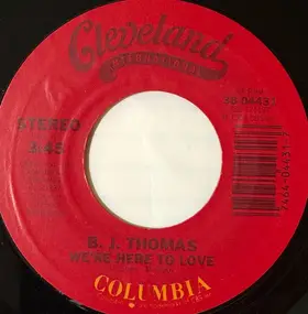 B.J. Thomas - We're Here To Love