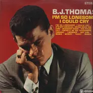 B.J. Thomas And The Triumphs - I'm So Lonesome I Could Cry