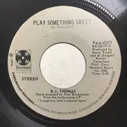 B.J. Thomas - Play Something Sweet / Talkin' Confidentially