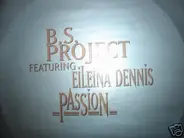 B.S. Project Featuring Eileina Dennis - Passion