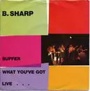 7inch Vinyl Single - B.Sharp - Suffer / What You've Got Live ....