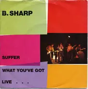 B.Sharp - Suffer / What You've Got  Live ....