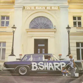 B Sharp - You´re Makin´ Me Mad / Whole Lotta Blues