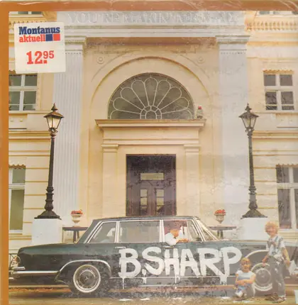 B. Sharp - You're Makin' Me Mad