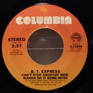 B.T. Express - Can't Stop Groovin' Now, Wanna Do It Some More