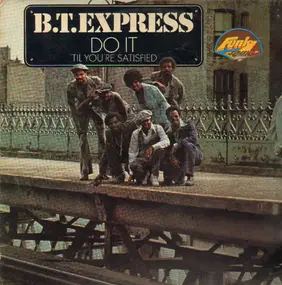 B.T. Express - Do It ('Til You're Satisfied)