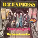 7'' - B.T. Express - Once You Get It