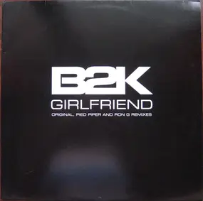 B2K - Girlfriend (Original, Pied Piper And Ron G Remixes)