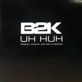 B2K - Uh Huh (Original, Nazkar And Ron G Remixes)