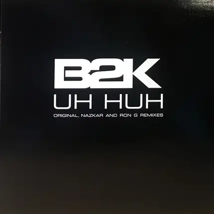 B2k - Uh Huh (Original, Nazkar And Ron G Remixes)