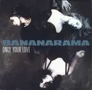 7inch Vinyl Single - Bananarama - Only Your Love