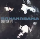 7inch Vinyl Single - Bananarama - Only Your Love