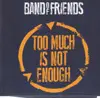 CD - Band Of Friends - Too Much Is Not Enough - Digifile