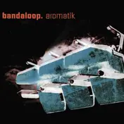 Bandaloop - Aromatik