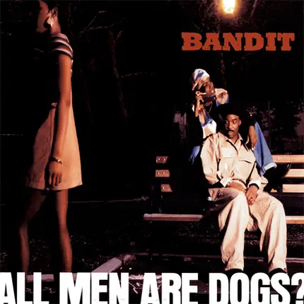 Bandit - All Men Are Dogs?