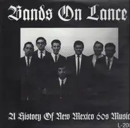 Bands On Lance - Bands On Lance (A History Of New Mexico 60s Music)