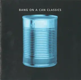 Bang on a Can - Classics