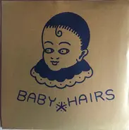 Baby Hairs - Baby Hairs