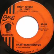 Baby Washington - Only Those In Love / The Ballad Of Bobby Dawn
