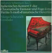 Bach (Scheurich) - Italienisches Konzert / Chromatische Fantasie & Fuge / Französische Ouvertüre