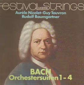 J. S. Bach - Orchestersuiten 1-4; Aurele Nicolet, Guy Touvron, Rudolf Baumgartner, Festival Strings Lucerne