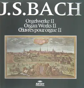 J. S. Bach - Orgelwerke II - Organ Works II - Œuvres Pour Orgue II