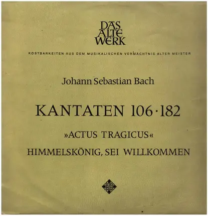 Bach - Actus Tragicus • Himmelskönig Sei Willkommen (Kantaten 106 • 182)