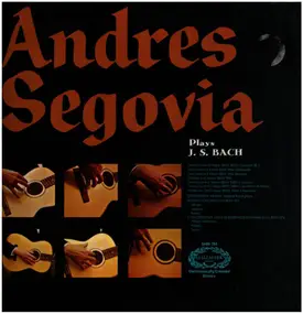 J. S. Bach - Andres Segovia Plays J. S. Bach