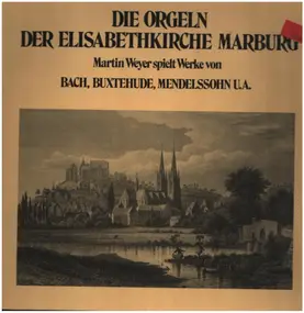 J. S. Bach - Die Orgeln der Elisabethkirche Marburg