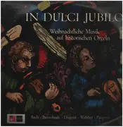 LP - Bach / Buxtehude / Pasquini a.o. - In Dulci Jubilo - Weihnachtliche Musik auf historischen Orgeln