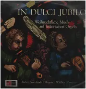 Bach / Buxtehude / Pasquini a.o. - In Dulci Jubilo - Weihnachtliche Musik auf historischen Orgeln