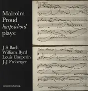 Bach / Byrd / Couperin / Froberger - Harpsichord Plays: J S Bach, William Byrd, Louis Couperin, J-J Froberger