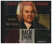 CD - Bach / Bach Chor Siegen - Loben - Bitten - Danken: Festliche Bach-Choräle