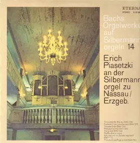 J. S. Bach - Bachs Orgelwerke aus Silbermannorgeln (Erich Piasetzki)