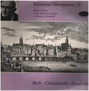 Bach / Clérambault / Dandrieu - Eduard Müller - Schweizer Interpreten (II)