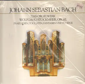 J. S. Bach - Das Orgelwerk - Präludien, Toccaten, Fantasien und Fugen II