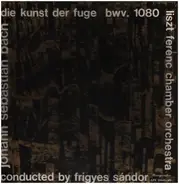 Bach - Die Kunst der Fuge,, Liszt Ferenc Chamber Orch, F. Sandor