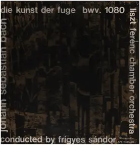 J. S. Bach - Die Kunst der Fuge,, Liszt Ferenc Chamber Orch, F. Sandor