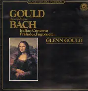 Bach - Gould plays Bach - Italian Concerto, Preludes, Fugues, etc..