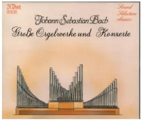 J. S. Bach - Große Orgelwerke und Konzerte