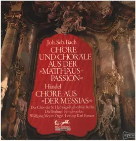 J. S. Bach - Chöre Und Choräle Aus Der >>Matthäus Passion<< / Chöre Aus >>Der Messias<<