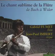 Bach / Händel / Schubert a.o. - Le chant sublime de la Flûte - de Bach à Widor