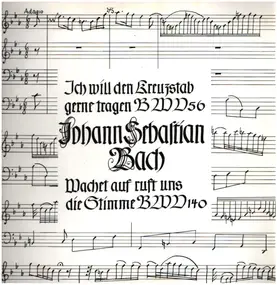 J. S. Bach - Ich will den Kreuzstab gerne tragen BWV 56; Wachet auf BWV 140