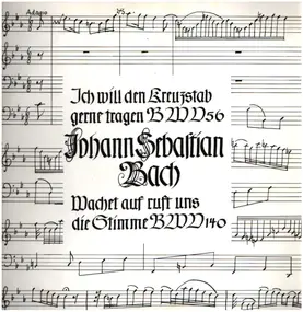 J. S. Bach - Ich will den Kreuzstab gerne tragen BWV 56; Wachet auf BWV 140