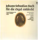 LP - Bach - Johann Sebastian Bach Für Die Orgel Entdeckt - Gatefold